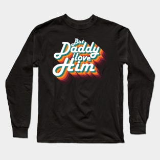 But Daddy I love Him Vintage Rainbow Shirt Long Sleeve T-Shirt